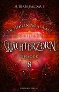 Franklin Academy, Episode 8 - Wächterzorn: Fantasy-Serie Cover des Buches Franklin Academy, Episode 8 - Wächterzorn: Fantasy-Serie (ISBN: B0CDCDTH2Z)