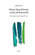 Hinter dem Schmerz nichts als Romantik: Die Geschichte von Gilbert & Claire Cover des Buches Hinter dem Schmerz nichts als Romantik: Die Geschichte von Gilbert & Claire (ISBN: B0CGXQWWRB)