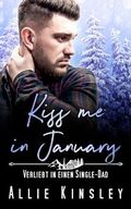 Kiss me in January: Verliebt in einen Single-Dad Cover des Buches Kiss me in January: Verliebt in einen Single-Dad (ISBN: B0CP4NQGCH)