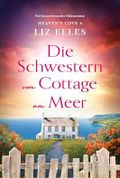 Die Schwestern vom Cottage am Meer: Ein herzerwärmender Küstenroman (Heaven's Cove 6) Cover des Buches Die Schwestern vom Cottage am Meer: Ein herzerwärmender Küstenroman (Heaven's Cove 6) (ISBN: B0CSDZV1FF)