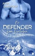 Ein Defender zum Verlieben (Colorado Champions (Eishockey-Reihe) 1) Cover des Buches Ein Defender zum Verlieben (Colorado Champions (Eishockey-Reihe) 1) (ISBN: B0CT196RMK)