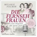 Die Fernsehfrauen - Mit uns beginnt die neue Zeit Cover des Buches Die Fernsehfrauen - Mit uns beginnt die neue Zeit (ISBN: B0D25ZRX7J)