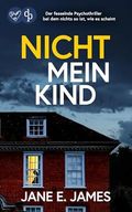 Nicht mein Kind: Der fesselnde Psychothriller, bei dem nichts so ist, wie es scheint Cover des Buches Nicht mein Kind: Der fesselnde Psychothriller, bei dem nichts so ist, wie es scheint (ISBN: B0D87DFNYB)