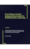 From Vision to Action: Implementing Inclusion in Small Business Leadership (The View From Here - Diversity Equity and Inclusion Book 1) (English Edition) Cover des Buches From Vision to Action: Implementing Inclusion in Small Business Leadership (The View From Here - Diversity Equity and Inclusion Book 1) (English Edition) (ISBN: B0DFLVJYG2)