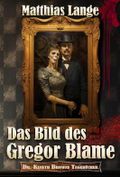 Das Bild des Gregor Blame (Dr. Keneth Browns Tagebücher 1) Cover des Buches Das Bild des Gregor Blame (Dr. Keneth Browns Tagebücher 1) (ISBN: B0DL6LKJLL)