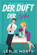 Der Duft der Liebe: Ein Bosshole-Griesgram/Sonnenschein-Milliardärs-Liebesroman (Manhattan Bossholes Serie 1) Cover des Buches Der Duft der Liebe: Ein Bosshole-Griesgram/Sonnenschein-Milliardärs-Liebesroman (Manhattan Bossholes Serie 1) (ISBN: null)