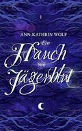 Ein Hauch von Jägerblut: Huntsman of Fairy Tales: Eine märchenhafte Romantasy über einen dunklen Fluch und eine zerbrochene Liebe. Cover des Buches Ein Hauch von Jägerblut: Huntsman of Fairy Tales: Eine märchenhafte Romantasy über einen dunklen Fluch und eine zerbrochene Liebe. (ISBN: null)