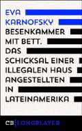 Besenkammer mit Bett. Das Schicksal einer illegalen Hausangestellten in Lateinamerika Cover des Buches Besenkammer mit Bett. Das Schicksal einer illegalen Hausangestellten in Lateinamerika (ISBN: 9783944818061)