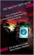 DIE NACHT DER HEXE - Das unheimliche Geocaching-Abenteuer im dunklen Wald: Ein Kinderkrimi von Hans-Rainer Riekers Cover des Buches DIE NACHT DER HEXE - Das unheimliche Geocaching-Abenteuer im dunklen Wald: Ein Kinderkrimi von Hans-Rainer Riekers (ISBN: B00QU7WU8M)