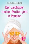 Der Liebhaber meiner Mutter geht in Pension Cover des Buches Der Liebhaber meiner Mutter geht in Pension (ISBN: 9783955300166)