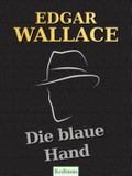 Die blaue Hand: Ein Edgar-Wallace-Krimi Cover des Buches Die blaue Hand: Ein Edgar-Wallace-Krimi (ISBN: 9783954480357)