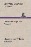 Die letzten Tage von Pompeji (Uebersetzt von Wilhelm Schöttlen) Cover des Buches Die letzten Tage von Pompeji (Uebersetzt von Wilhelm Schöttlen) (ISBN: 9783847244875)