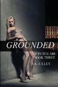 Grounded (Up In The Air) (Volume 3) by Lilley, R.K. (2013) Paperback Cover des Buches Grounded (Up In The Air) (Volume 3) by Lilley, R.K. (2013) Paperback (ISBN: B00MXD5X4U)