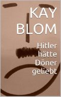 Hitler hätte Döner geliebt Cover des Buches Hitler hätte Döner geliebt (ISBN: B00CZ7ITVI)