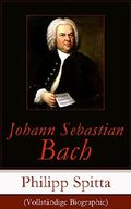 Johann Sebastian Bach (Vollständige Biographie): Der größte Komponist der Musikgeschichte: Leben und Werk Cover des Buches Johann Sebastian Bach (Vollständige Biographie): Der größte Komponist der Musikgeschichte: Leben und Werk (ISBN: 9788026820659)
