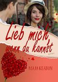 Lieb mich, wenn du kannst: Liebesroman Cover des Buches Lieb mich, wenn du kannst: Liebesroman (ISBN: B00L6XKXSE)
