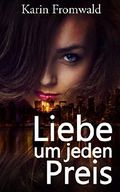 Liebe um jeden Preis Cover des Buches Liebe um jeden Preis (ISBN: B011GWSUCU)