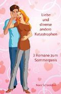 Liebe und diverse andere Katastrophen: drei Romane zum Sommerpreis Cover des Buches Liebe und diverse andere Katastrophen: drei Romane zum Sommerpreis (ISBN: B00ZNUEVGG)