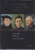 Menschen die die Welt bewegten Martin Luther Marie Curie Friedrich der Große(Gebundene Ausgabe) (Menschen die die Welt bewegten) Cover des Buches Menschen die die Welt bewegten Martin Luther Marie Curie Friedrich der Große(Gebundene Ausgabe) (Menschen die die Welt bewegten) (ISBN: 9783899156737)