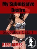 My Submissive Desire (Succubus Cafe 1) (supernatural, BDSM erotica) Cover des Buches My Submissive Desire (Succubus Cafe 1) (supernatural, BDSM erotica) (ISBN: B00MLNX3B2)
