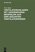 Ventilatoranlagen mit Anwendungsbeispielen aus dem gesamten Ventilatorwesen Cover des Buches Ventilatoranlagen mit Anwendungsbeispielen aus dem gesamten Ventilatorwesen (ISBN: 9783112353721)