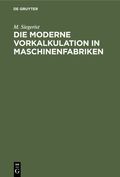 Die moderne Vorkalkulation in Maschinenfabriken Cover des Buches Die moderne Vorkalkulation in Maschinenfabriken (ISBN: 9783112355824)