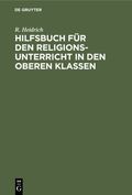 Hilfsbuch für den Religionsunterricht in den oberen Klassen Cover des Buches Hilfsbuch für den Religionsunterricht in den oberen Klassen (ISBN: 9783112395004)