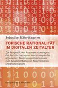 Topische Rationalität im digitalen Zeitalter: Zur Pragmatik von Argumentationsregeln, der Rechtfertigung von Inferenzregeln der allgemeinen ... Schriften: Reihe Philosophie) Cover des Buches Topische Rationalität im digitalen Zeitalter: Zur Pragmatik von Argumentationsregeln, der Rechtfertigung von Inferenzregeln der allgemeinen ... Schriften: Reihe Philosophie) (ISBN: 9783826089640)