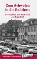 Zum Schwofen in die Badehose - Geschichten und Anekdoten aus Lippstadt Cover des Buches Zum Schwofen in die Badehose - Geschichten und Anekdoten aus Lippstadt (ISBN: 9783831319039)