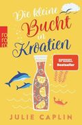 Die kleine Bucht in Kroatien: Ein sommerlicher Enemies-to-Lovers-Roman an der malerischen Adria (Romantic Escapes 8) Cover des Buches Die kleine Bucht in Kroatien: Ein sommerlicher Enemies-to-Lovers-Roman an der malerischen Adria (Romantic Escapes 8) (ISBN: null)