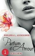 Parfum d'Amour 1: Die Begegnung Cover des Buches Parfum d'Amour 1: Die Begegnung (ISBN: B00VGOB350)