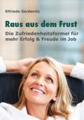 Raus aus dem Frust: Die Zufriedenheitsformel für mehr Erfolg und Freude im Job Cover des Buches Raus aus dem Frust: Die Zufriedenheitsformel für mehr Erfolg und Freude im Job (ISBN: B005JRRYC6)