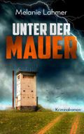 Unter der Mauer Cover des Buches Unter der Mauer (ISBN: null)