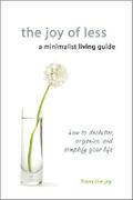 The Joy of Less, a Minimalist Living Guide: How to Declutter, Organize, and Simplify Your Life Cover des Buches The Joy of Less, a Minimalist Living Guide: How to Declutter, Organize, and Simplify Your Life (ISBN: 9780984087310)