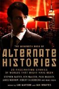 The Mammoth Book of Alternate Histories: Over 40 Fascinating Stories of Worlds That Might Have Been (Mammoth Books) Cover des Buches The Mammoth Book of Alternate Histories: Over 40 Fascinating Stories of Worlds That Might Have Been (Mammoth Books) (ISBN: 9781849014281)