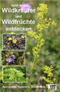 Wildkräuter und Wildfrüchte entdecken: Bestimmen, Sammeln, Verwenden Cover des Buches Wildkräuter und Wildfrüchte entdecken: Bestimmen, Sammeln, Verwenden (ISBN: B00Z45FY52)