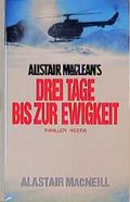 Alistair Macleans Drei Tage bis zur Ewigkeit Cover des Buches Alistair Macleans Drei Tage bis zur Ewigkeit (ISBN: 9783894570316)
