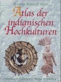 Atlas der indianischen Hochkulturen Cover des Buches Atlas der indianischen Hochkulturen (ISBN: 9783854925576)