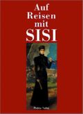 Auf Reisen mit Sisi Cover des Buches Auf Reisen mit Sisi (ISBN: 9783854312772)