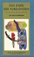 Das Ende der Nibelungen und andere Erzählungen Cover des Buches Das Ende der Nibelungen und andere Erzählungen (ISBN: 9783932545245)
