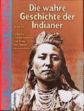 Die wahre Geschichte der Indianer. Ursprung, Überlebenskampf und Alltag der Stämme Nordamerikas Cover des Buches Die wahre Geschichte der Indianer. Ursprung, Überlebenskampf und Alltag der Stämme Nordamerikas (ISBN: 9783894414665)