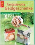 Fantasievolle Geldgeschenke Cover des Buches Fantasievolle Geldgeschenke (ISBN: 9783772452802)