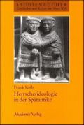 Herrscherideologie in der Spätantike Cover des Buches Herrscherideologie in der Spätantike (ISBN: 9783050034324)