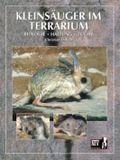 Kleinsäuger im Terrarium. Biologie, Haltung, Zucht Cover des Buches Kleinsäuger im Terrarium. Biologie, Haltung, Zucht (ISBN: 9783931587796)
