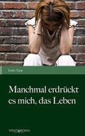 Manchmal erdrückt es mich, das Leben Cover des Buches Manchmal erdrückt es mich, das Leben (ISBN: 9783850407410)