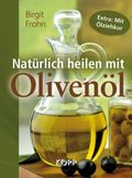 Natürlich heilen mit Olivenöl Cover des Buches Natürlich heilen mit Olivenöl (ISBN: 9783864450242)