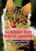So bleibt Ihre Katze gesund. Hausmittel, Rat und Hilfe von Experten Cover des Buches So bleibt Ihre Katze gesund. Hausmittel, Rat und Hilfe von Experten (ISBN: 9783828915312)