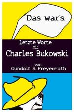 "Das war's." Letzte Worte mit Charles Bukowski Cover des Buches "Das war's." Letzte Worte mit Charles Bukowski (ISBN: B005J5KZ1U)