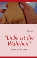 "Liebe ist die Wahrheit": Briefe aus der Stille Cover des Buches "Liebe ist die Wahrheit": Briefe aus der Stille (ISBN: 9783848235551)