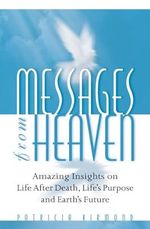 Messages From Heaven: Amazing Insights on Life After Death, Life's Purpose and Earth's Future Cover des Buches Messages From Heaven: Amazing Insights on Life After Death, Life's Purpose and Earth's Future (ISBN: 0079759012954)